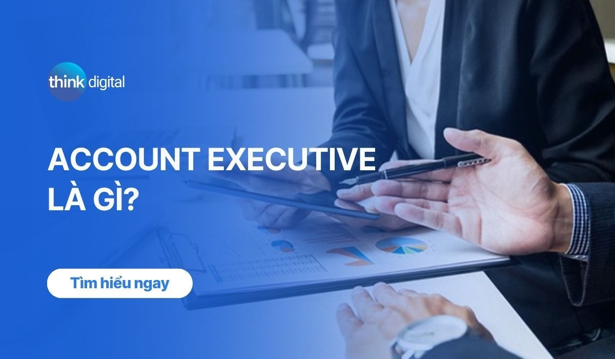 Account Executive là gì? Công việc của nhân viên bộ phận khách hàng