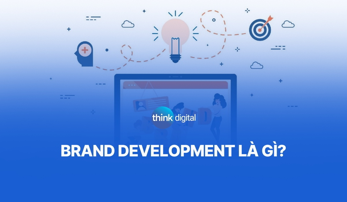Brand Development là gì? Tầm quan trọng đối với doanh nghiệp