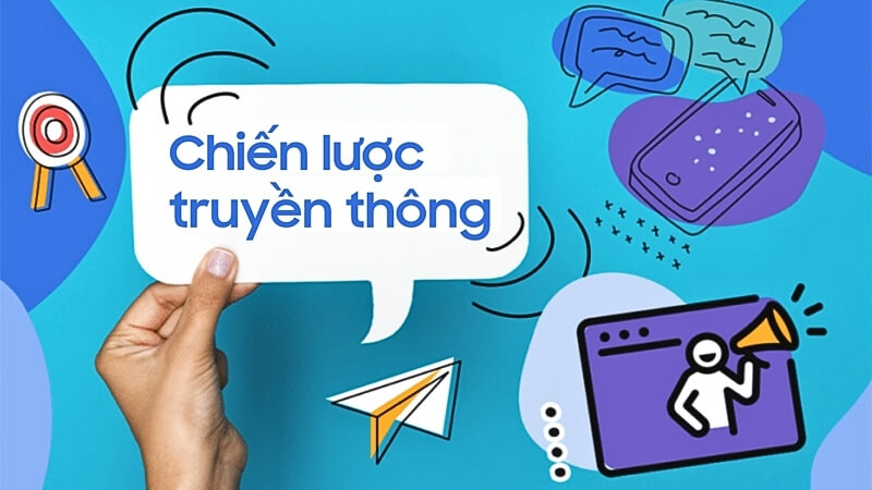 Chiến lược truyền thông là kế hoạch tổng thể và dài hạn