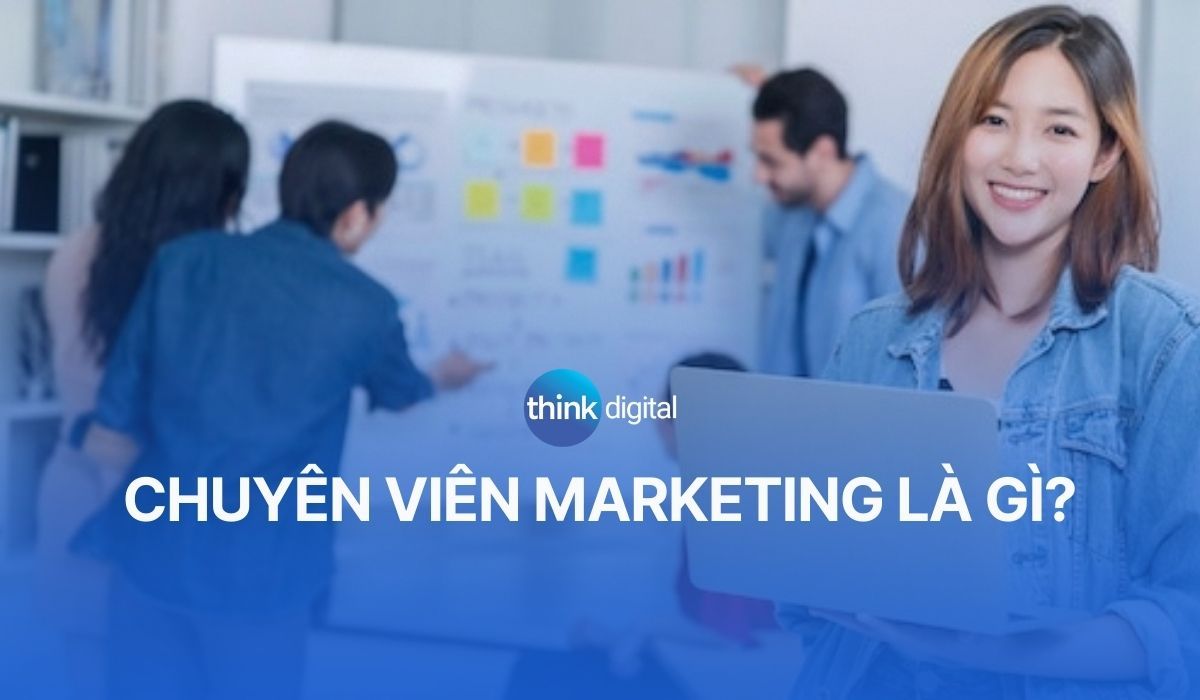Chuyên viên Marketing: Công việc, kỹ năng và mức lương