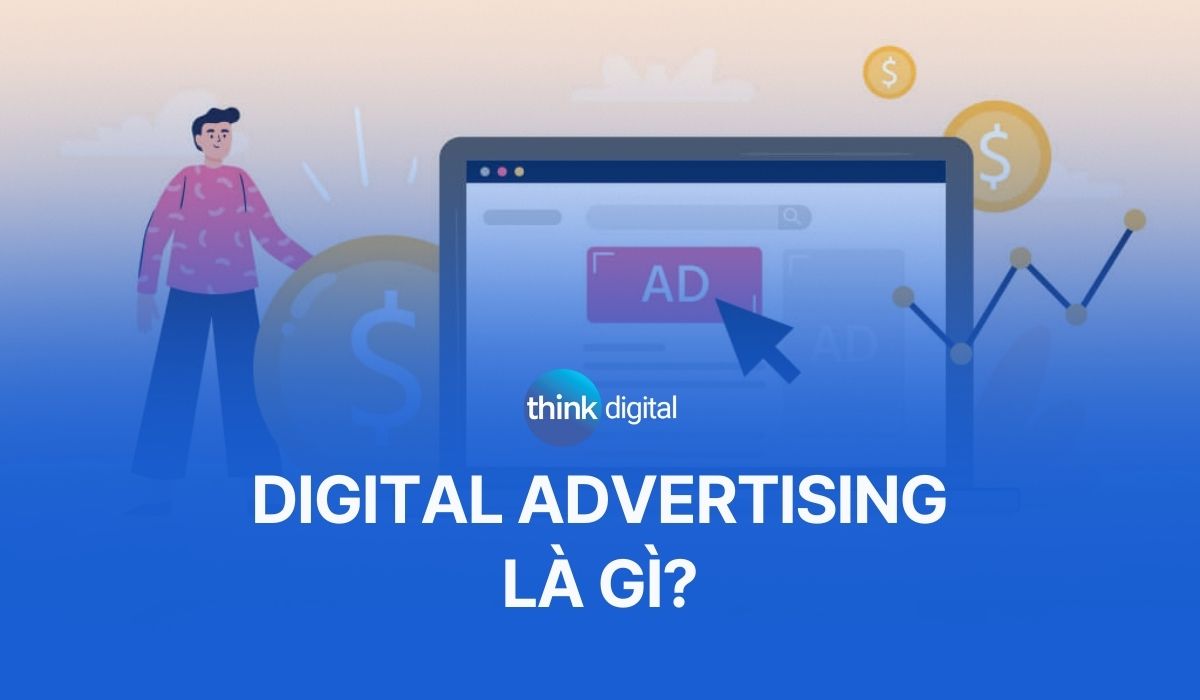 Digital Advertising là gì? Tổng quan quảng cáo kỹ thuật số