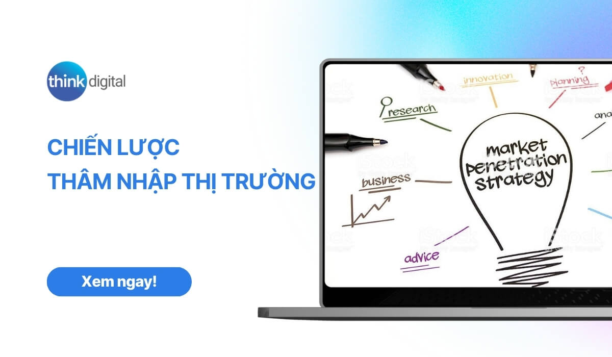 Chiến lược thâm nhập thị trường là gì? 7 chiến lược phổ biến