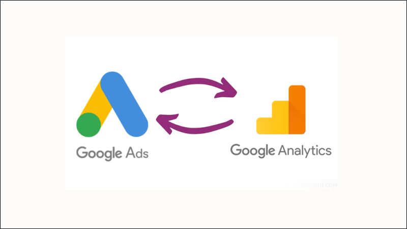 Kết nối tài khoản Google Ads với Google Analytics để có cái nhìn sâu sắc hơn về hành vi của người dùng