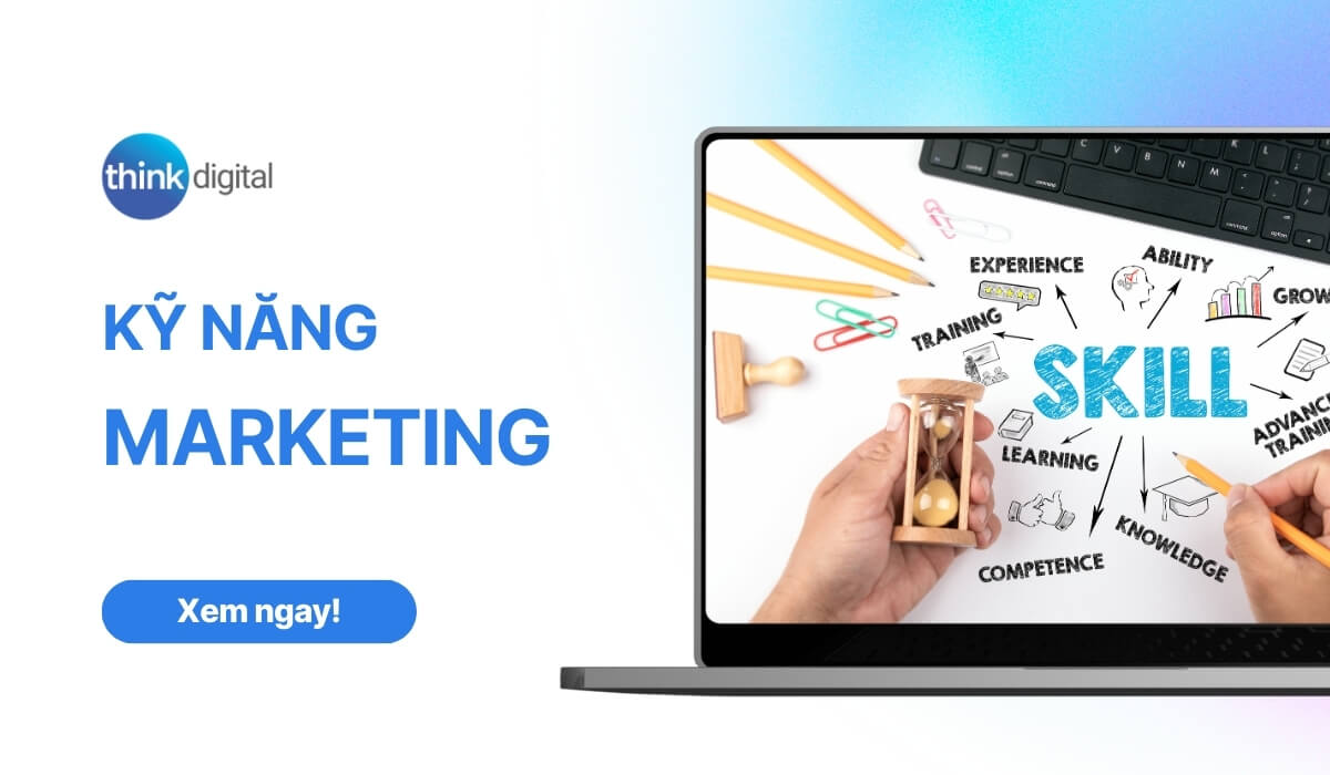 20 kỹ năng Marketing quan trọng mà các Marketer cần biết