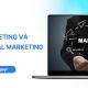 Marketing và Digital Marketing: So sánh và chiến lược