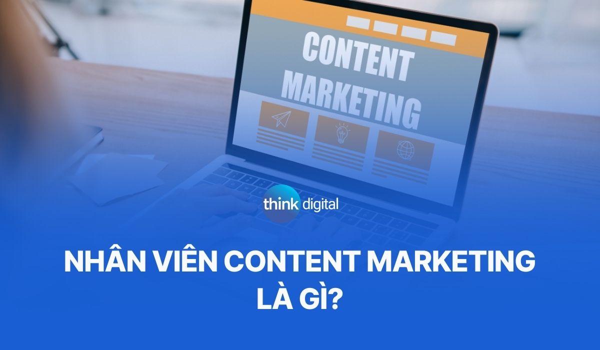 Nhân viên Content Marketing là gì