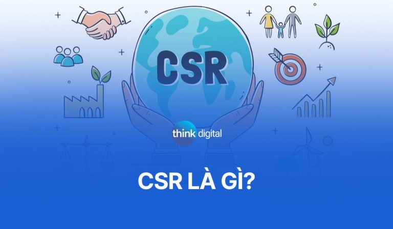 CSR là gì? Vai trò của CSR tới sự phát triển của doanh nghiệp