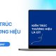 Kiến trúc thương hiệu là gì? 4 mô hình kiến trúc phổ biến
