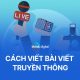 Cách viết bài truyền thông đúng chuẩn, hấp dẫn