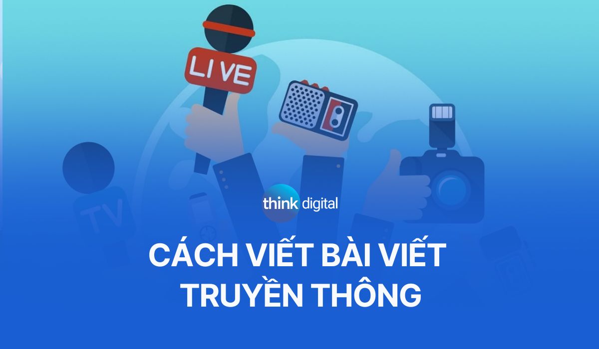 Cách viết bài truyền thông đúng chuẩn, hấp dẫn