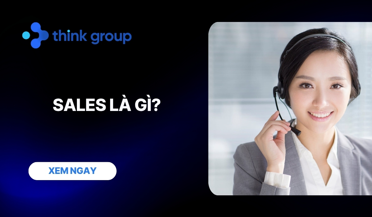 Sales là gì? Vai trò, công việc và kỹ năng nhân viên sales