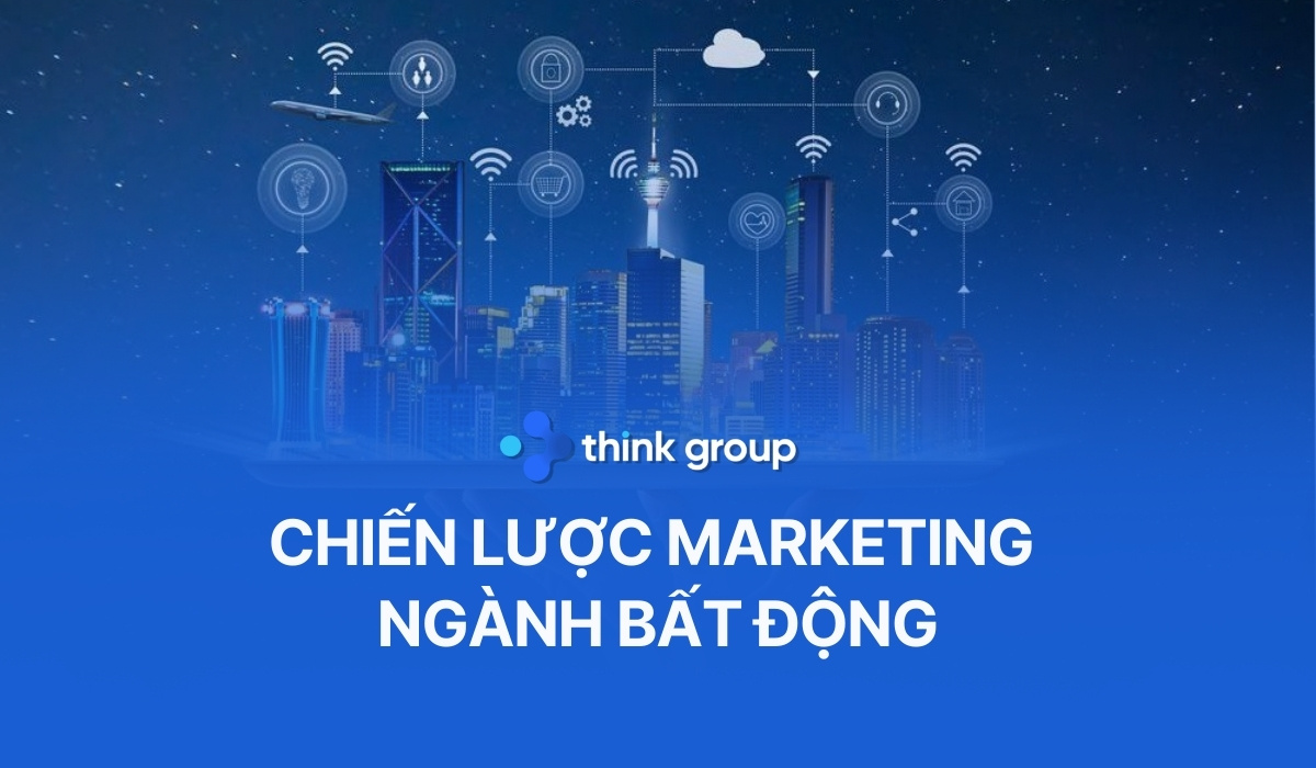 Chiến lược Marketing ngành bất động sản giúp tăng tỷ lệ chuyển đổi