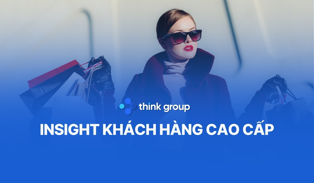 Cách giải mã insight khách hàng cao cấp để chinh phục giới thượng lưu