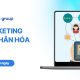 Marketing cá nhân hóa: Lợi ích và cách triển khai hiệu quả