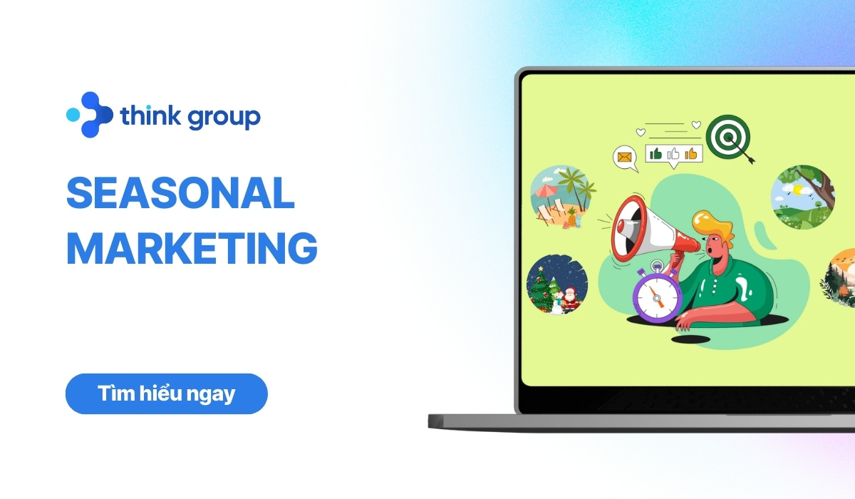 Seasonal Marketing là gì? Ý tưởng, cách xây chiến lược Seasonal Marketing tối ưu