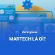 Martech là gì? Góc nhìn thực tế về hệ thống công nghệ marketing cho doanh nghiệp
