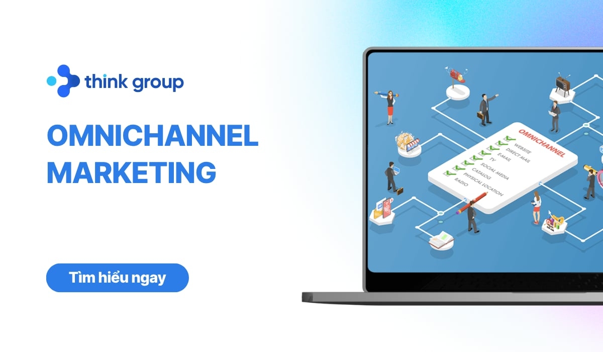 Omnichannel Marketing là gì? Cách xây dựng trải nghiệm khách hàng xuyên suốt trên đa kênh